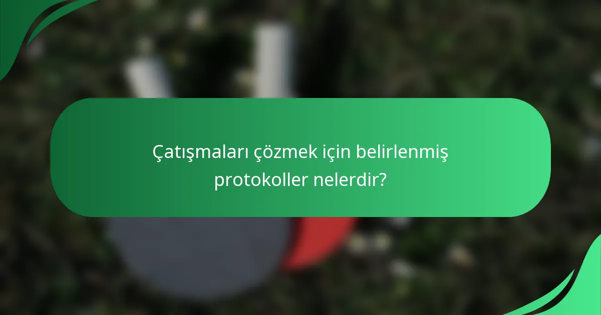 Çatışmaları çözmek için belirlenmiş protokoller nelerdir?