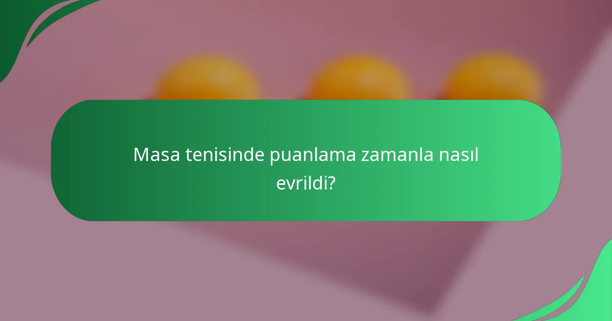 Masa tenisinde puanlama zamanla nasıl evrildi?