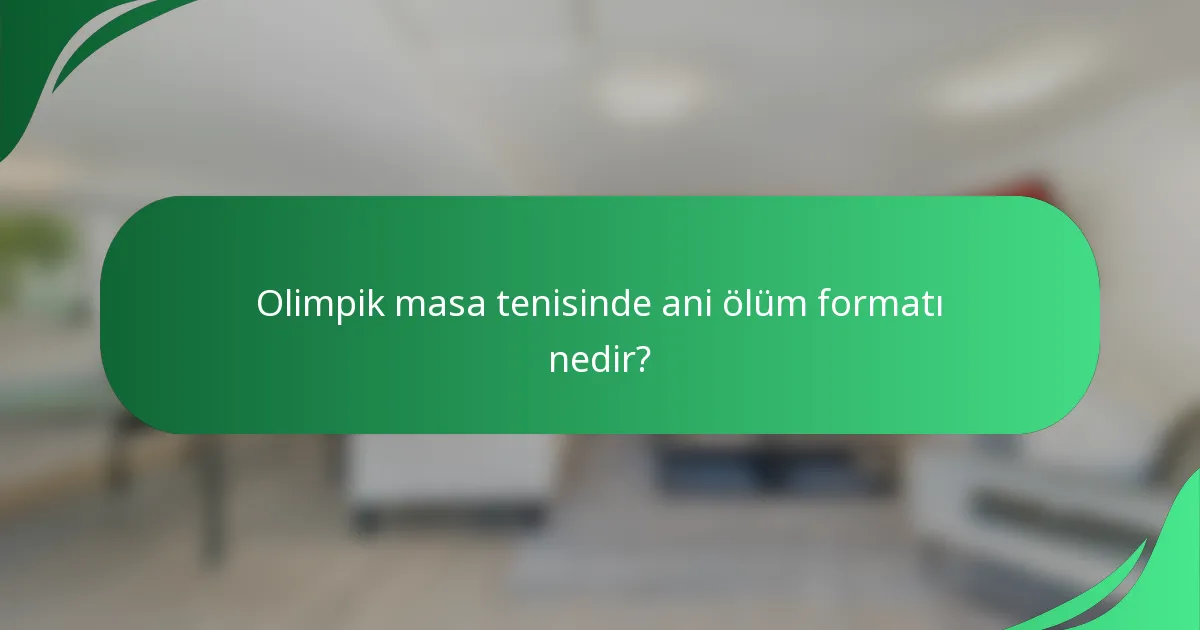 Olimpik masa tenisinde ani ölüm formatı nedir?