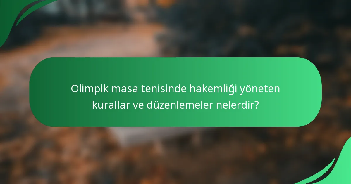 Olimpik masa tenisinde hakemliği yöneten kurallar ve düzenlemeler nelerdir?