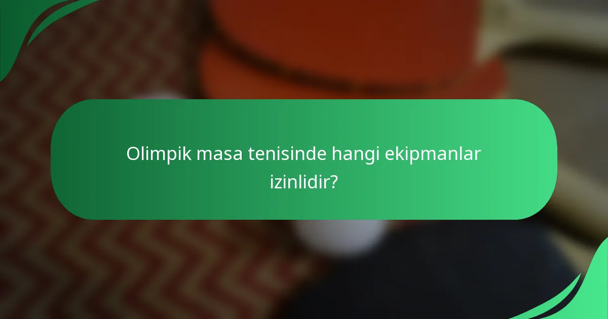 Olimpik masa tenisinde hangi ekipmanlar izinlidir?