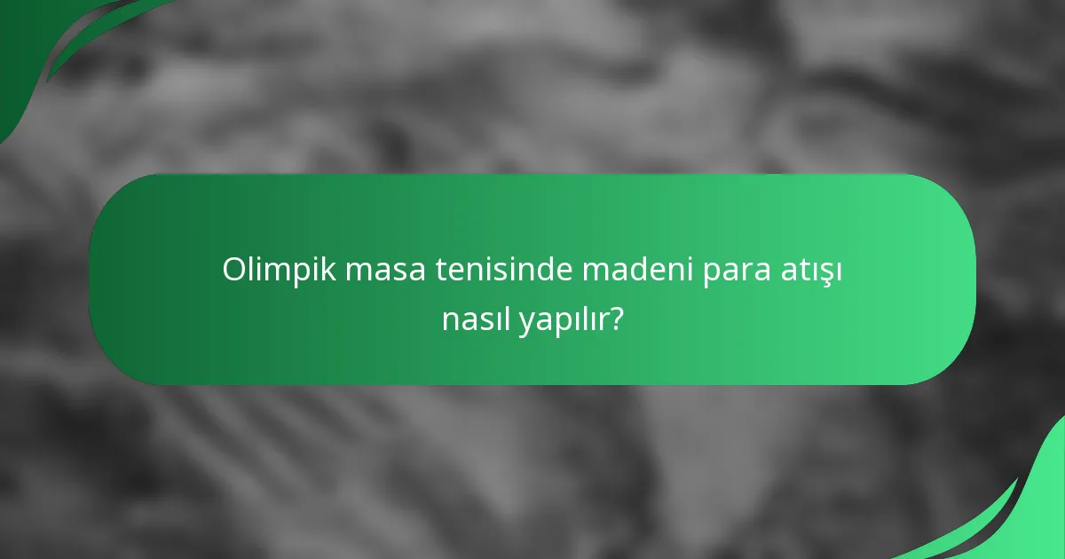 Olimpik masa tenisinde madeni para atışı nasıl yapılır?