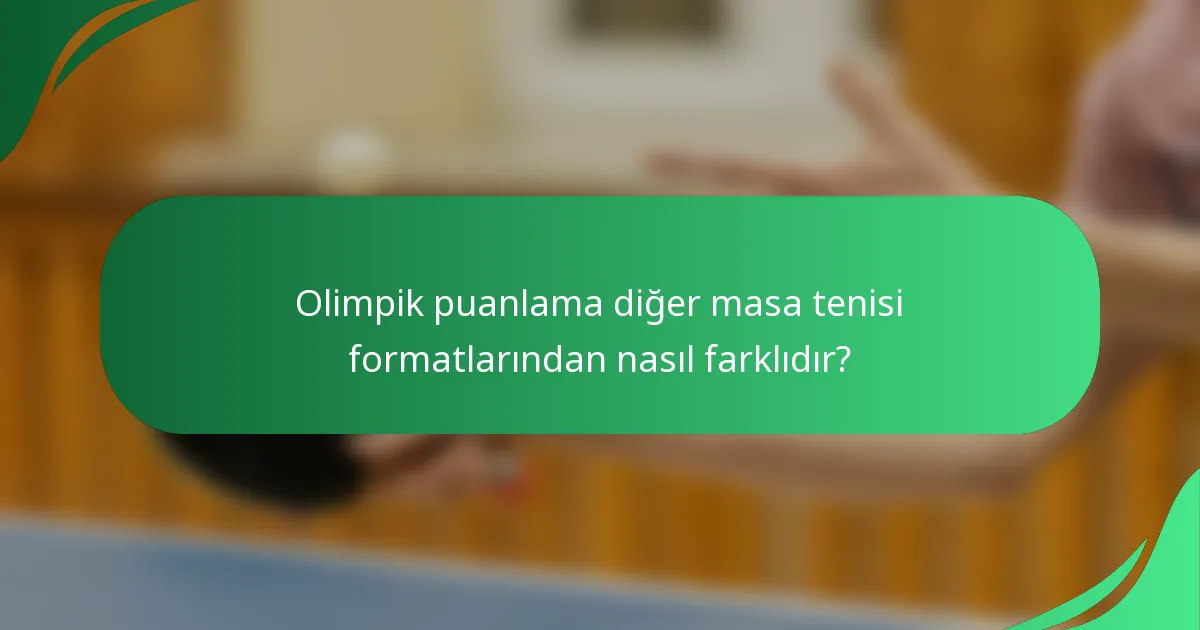 Olimpik puanlama diğer masa tenisi formatlarından nasıl farklıdır?