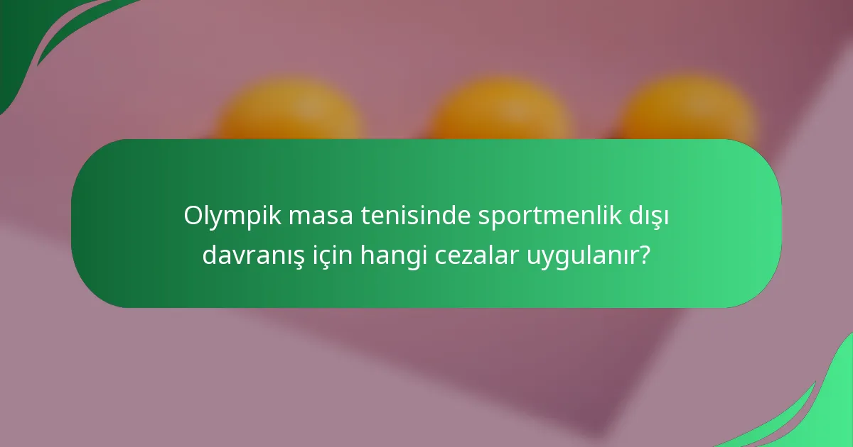 Olympik masa tenisinde sportmenlik dışı davranış için hangi cezalar uygulanır?