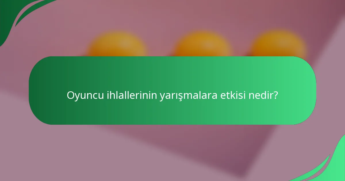 Oyuncu ihlallerinin yarışmalara etkisi nedir?
