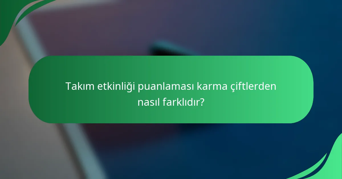 Takım etkinliği puanlaması karma çiftlerden nasıl farklıdır?