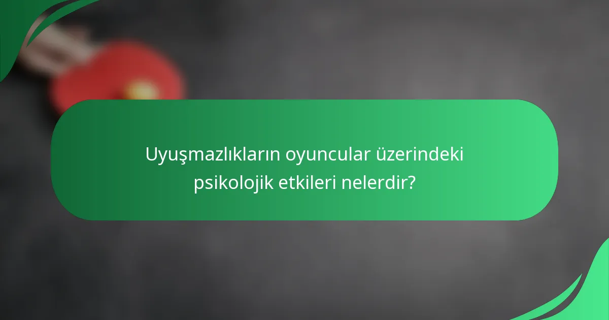 Uyuşmazlıkların oyuncular üzerindeki psikolojik etkileri nelerdir?