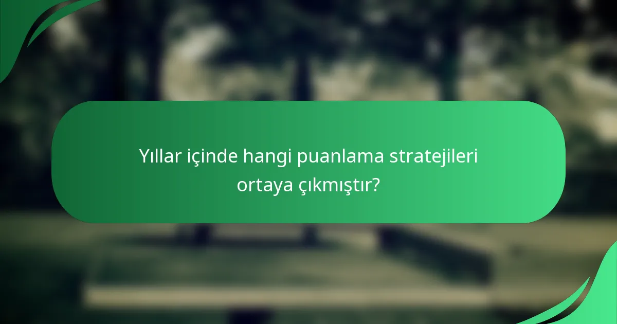 Yıllar içinde hangi puanlama stratejileri ortaya çıkmıştır?