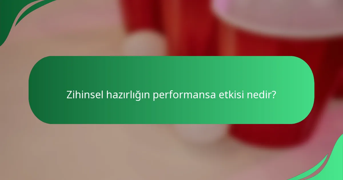 Zihinsel hazırlığın performansa etkisi nedir?